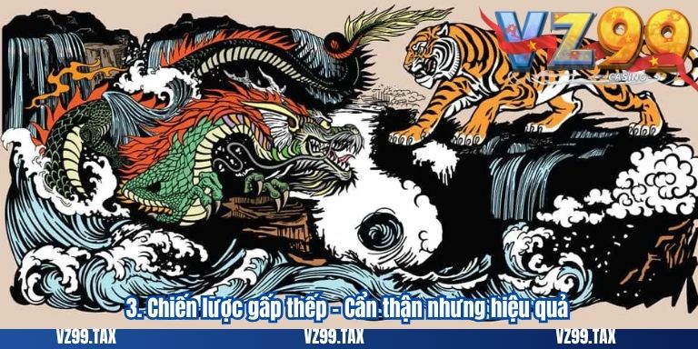 3. Chiến lược gấp thếp – Cẩn thận nhưng hiệu quả