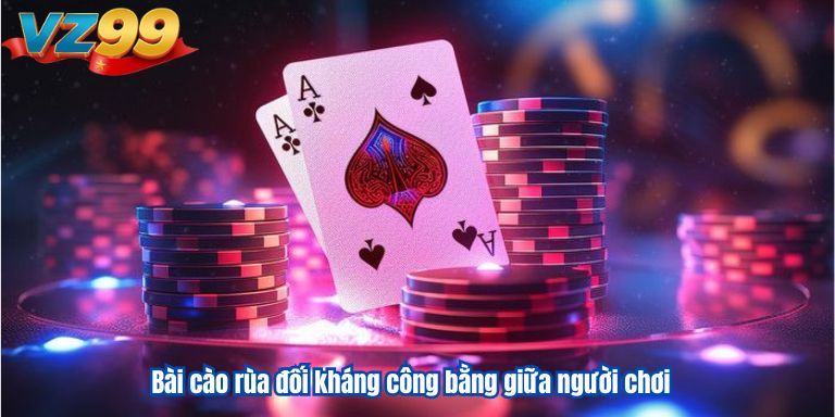 Bài cào rùa đối kháng công bằng giữa người chơi