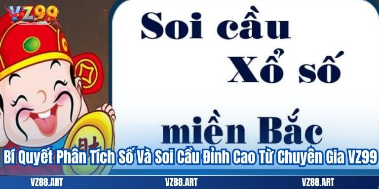 Xổ Số Miền Bắc VZ99 - Cơ Hội Thắng Lớn 5 Bí Quyết Phân Tích Số Và Soi Cầu Đỉnh Cao Từ Chuyên Gia VZ99