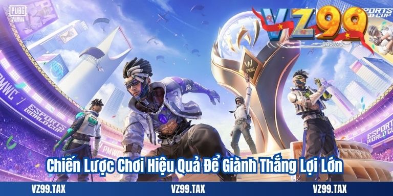 Chiến Lược Chơi Hiệu Quả Để Giành Thắng Lợi Lớn