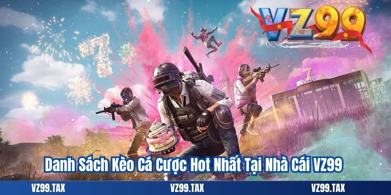 Danh Sách Kèo Cá Cược Hot Nhất Tại Nhà Cái VZ99