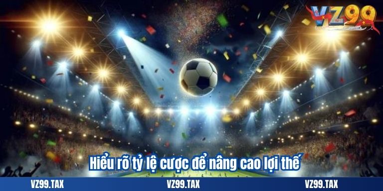 Cách Cá Cược Bóng Đá Hiệu Quả Từ Chuyên Gia Soi Kèo VZ99 2 Hiểu rõ tỷ lệ cược để nâng cao lợi thế