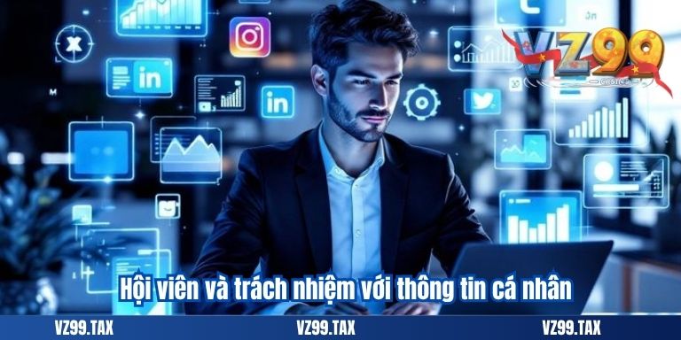 Hội viên và trách nhiệm với thông tin cá nhân