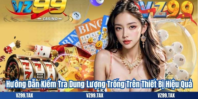 Tải App VZ99 4 Hướng Dẫn Kiểm Tra Dung Lượng Trống Trên Thiết Bị Hiệu Quả