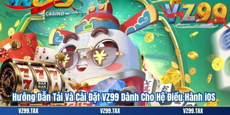 Tải App VZ99 2 Hướng Dẫn Tải Và Cài Đặt VZ99 Dành Cho Hệ Điều Hành iOS