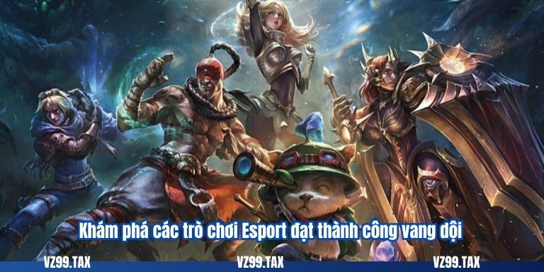 Khám phá các trò chơi Esport đạt thành công vang dội
