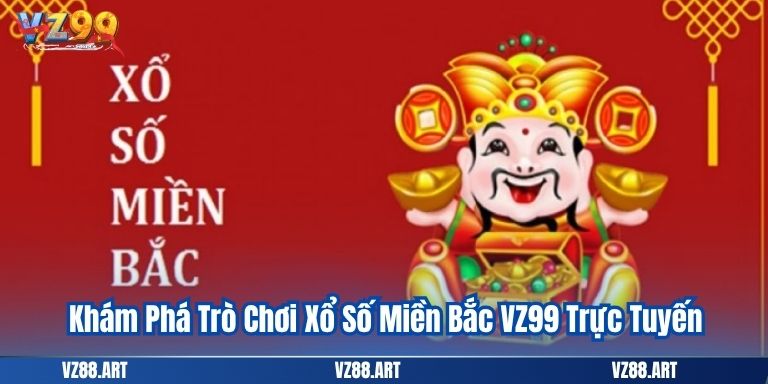 Xổ Số Miền Bắc VZ99 - Cơ Hội Thắng Lớn 3 Khám Phá Trò Chơi Xổ Số Miền Bắc VZ99 Trực Tuyến