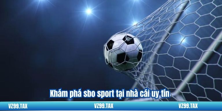 Khám phá sbo sport tại nhà cái uy tín