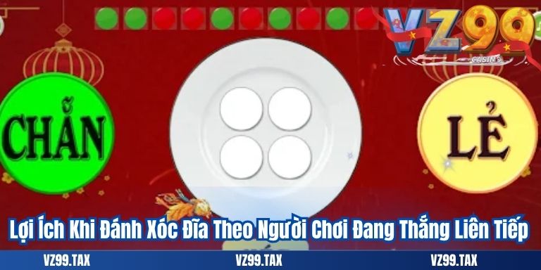 Cách Chơi Xóc Đĩa Đỉnh Cao Giúp Bạn Thắng Lớn Năm 2025 5 Lợi Ích Khi Đánh Xóc Đĩa Theo Người Chơi Đang Thắng Liên Tiếp