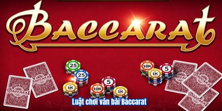 Luật chơi ván bài Baccarat