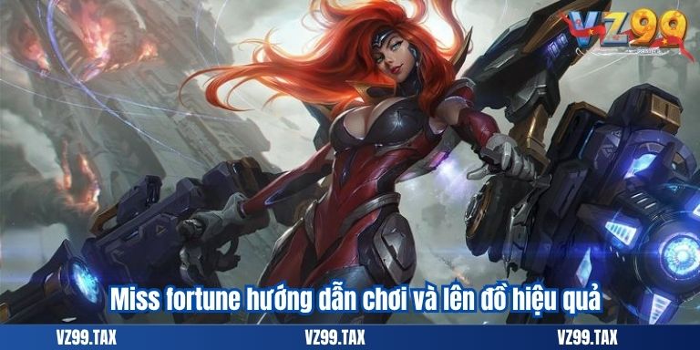 Liên Minh Huyền Thoại Các Tướng Gánh Team Mạnh 4 Miss fortune hướng dẫn chơi và lên đồ hiệu quả