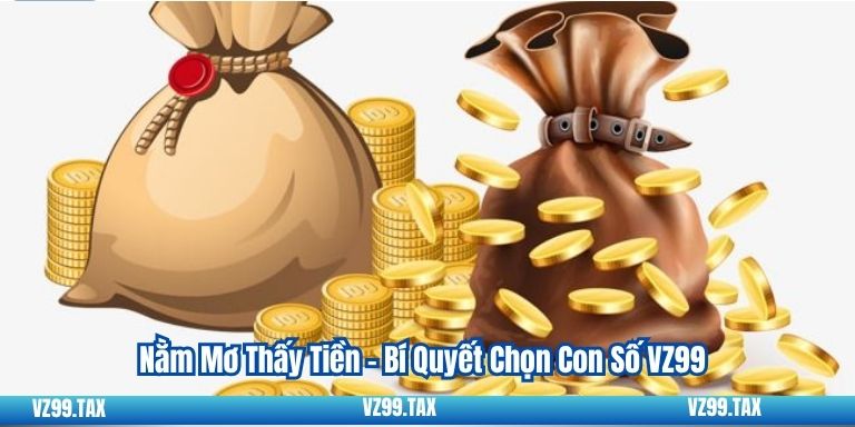 Nằm Mơ Thấy Tiền – Bí Quyết Chọn Con Số VZ99