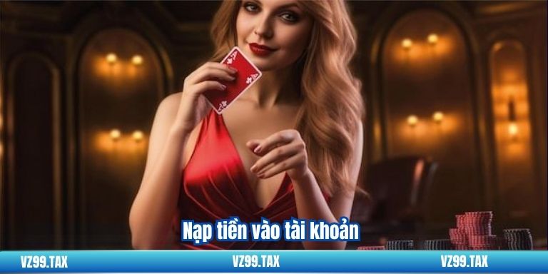 WM Casino VZ99 – Sảnh Cá Cược Hàng Đầu 4 Nạp tiền vào tài khoản