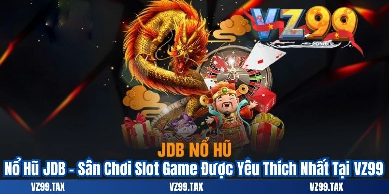 Nổ Hũ JDB – Điểm Đến Giải Trí Đỉnh Cao Tại VZ99 2 Nổ Hũ JDB – Sân Chơi Slot Game Được Yêu Thích Nhất Tại VZ99
