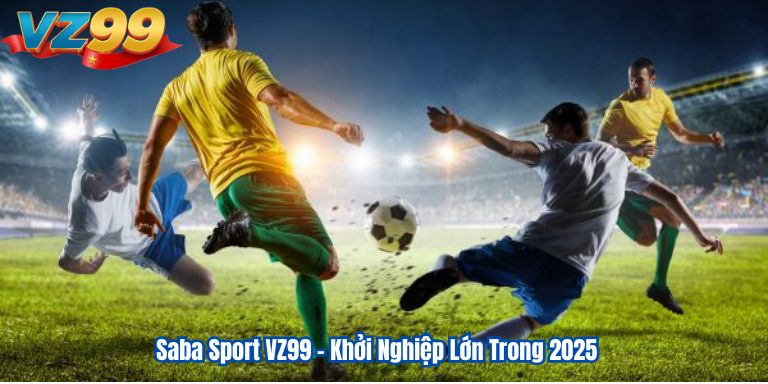 Saba Sport VZ99 – Khởi Nghiệp Lớn Trong 2025
