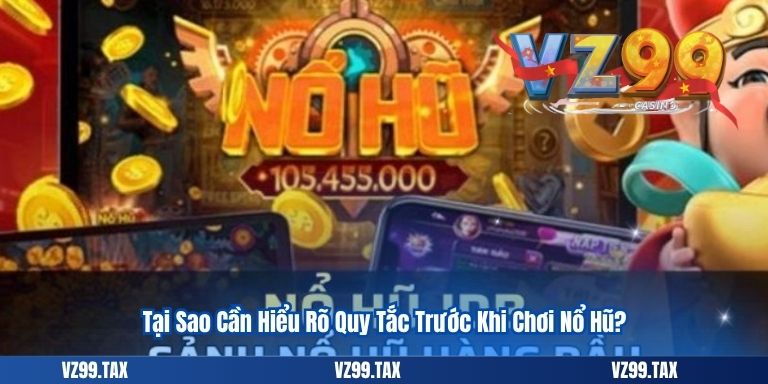 Nổ Hũ JDB – Điểm Đến Giải Trí Đỉnh Cao Tại VZ99 5 Tại Sao Cần Hiểu Rõ Quy Tắc Trước Khi Chơi Nổ Hũ?