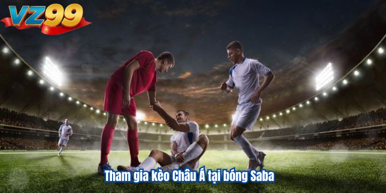 Tham gia kèo Châu Á tại bóng Saba
