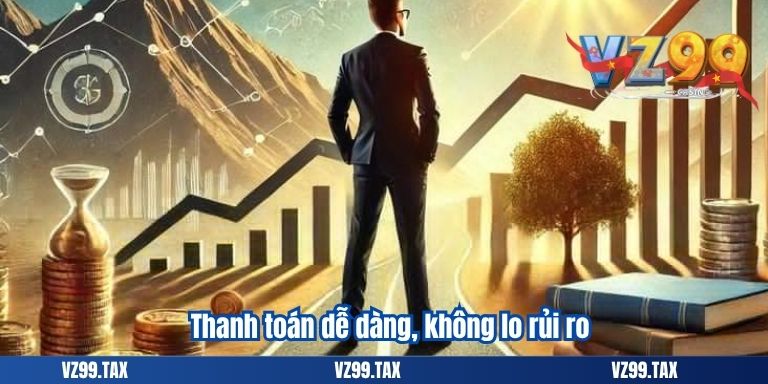 GIẤY PHÉP HOẠT ĐỘNG VZ99 4 Thanh toán dễ dàng, không lo rủi ro