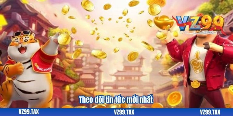 Tri Ân Khách Hàng Cũ VZ99 Trở Lại 5 Theo dõi tin tức mới nhất