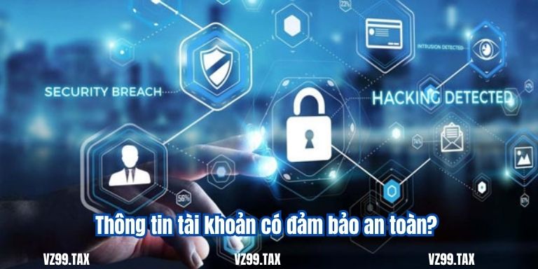 Đăng Ký VZ99 4 Thông tin tài khoản có đảm bảo an toàn?
