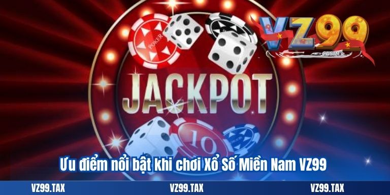Ưu điểm nổi bật khi chơi Xổ Số Miền Nam VZ99