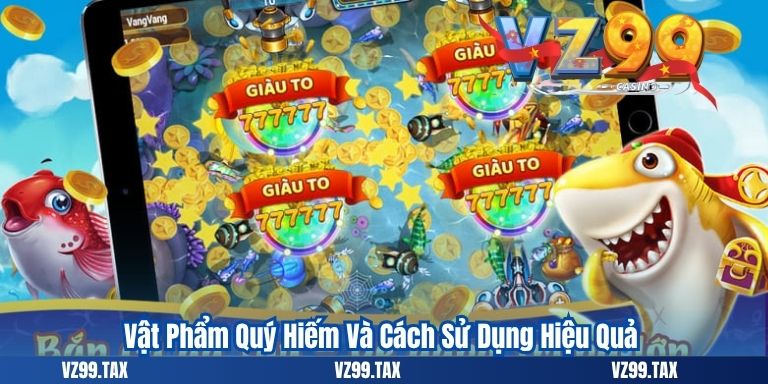 Vật Phẩm Quý Hiếm Và Cách Sử Dụng Hiệu Quả