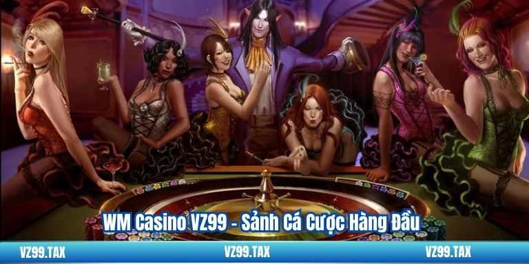 WM Casino VZ99 – Sảnh Cá Cược Hàng Đầu 3 WM Casino VZ99 – Sảnh Cá Cược Hàng Đầu