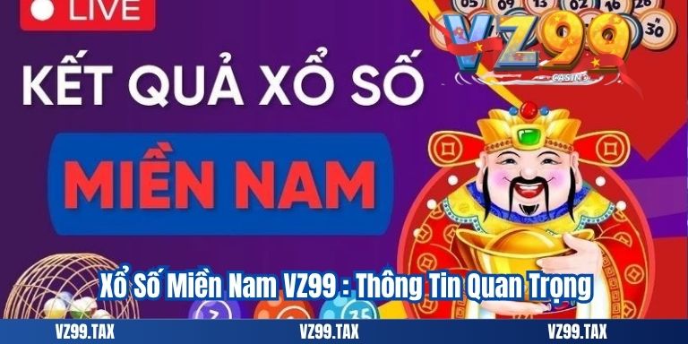 Xổ Số Miền Nam VZ99 : Thông Tin Quan Trọng
